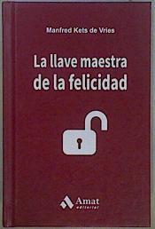 La llave maestra de la felicidad | 150816 | Kets de Vries, Manfred F. R. (1942-)