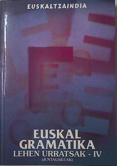 Euskal gramatika Lehen Urratsak IV: juntagailuak. | 125208 | Real Academia de la Lengua Vasca
