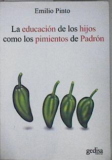 La educación de los hijos como los pimientos de Padrón : unos pican y otros no | 145020 | Pinto Rodríguez, Emilio (1965- )