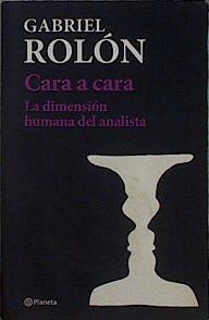 Cara a Cara La dimensión humana del analista | 145025 | Rolon, Gabriel