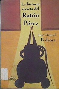 La historia secreta del ratón Pérez | 145770 | Pedrosa Bartolomé, José Manuel