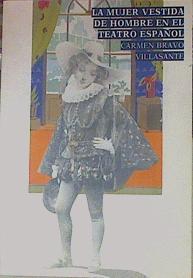 Mujer vestida de hombre en el teatro español, la. S. XVI-XVII | 154429 | Bravo-Villasante, Carmen
