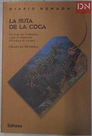 La ruta de la coca. Un viaje por Colombia y por el submundo del trafico de la cocaina | 80376 | Nicholl, Charles
