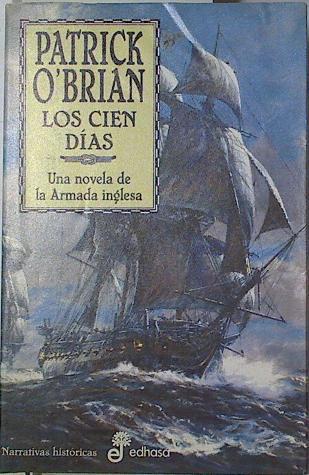 Los cien días. Una novela de la Armada inglesa. Las aventuras naúticas de Jack Aubrey y Stephen Matu | 127837 | O'Brian, Patrick