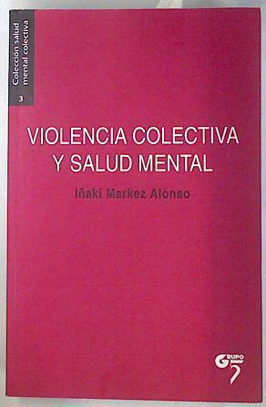 Violencia colectiva y salud mental : contexto, trauma y reparación | 135567 | Markez Alonso, Iñaki (1953- )