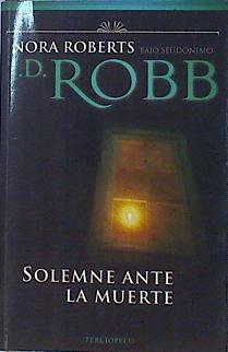 Solemne ante la muerte | 76006 | Roberts, Nora/Bajo el seudonimo J.D. Robb