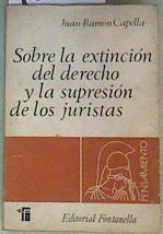 Sobre la Extinción Del Derecho y La Supresión de los Juristas | 160089 | Juan -Ramón Capella