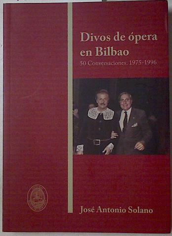 Divos de Ópera en Bilbao 50 conversaciones 1975 - 1996 | 126591 | Solano, Jose Antonio