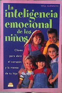 La inteligencia emocional de los niños: claves para abrir el corazón y la mente de tu hijo | 68797 | Glennon, Will