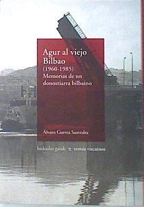 Agur al viejo Bilbao (1960-1985) Memorias de un donostiarra bilbaino | 82472 | Gurrea Saavedra, Alvaro