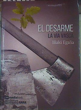 El desarme La vía vasca | 154594 | Egaña, Iñaki (1958-)