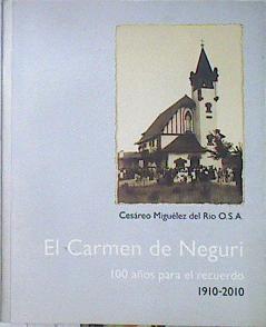 El Carmen de Neguri : 100 años para el recuerdo 1910 - 2010 | 140556 | Miguélez del Río, Cesáreo/Comunidad de Padres Agustinos de Neguri