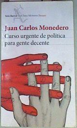 Curso urgente de política para gente decente | 158401 | Monedero Fernández-Gala, Juan Carlos