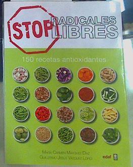 Stop radicales libres : 150 recetas antioxidantes | 156168 | Márquez, María Carmen/Vázquez, Guillermo Jesús