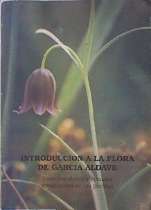 Introducción a la flora de García Aldave Usos populares y virtudes medicinales de las plantas | 139659 | Guash Ribas, Javier