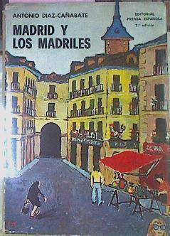 Madrid Y Los Madriles | 52153 | Díaz Cañabete, Antonio