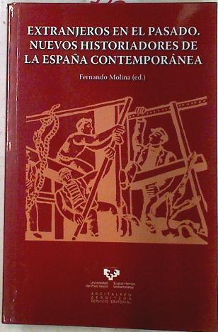 Extranjeros en el pasado : nuevos historiadores de la España contemporánea | 72881 | Molina Aparicio, Fernando