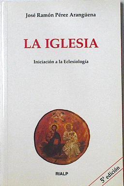 La Iglesia: iniciación a la eclesiología | 125754 | Pérez Arangüena, José Ramón