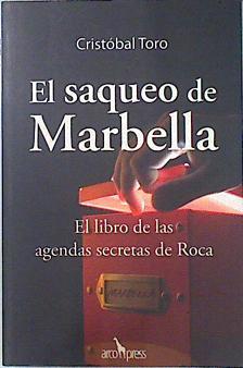 El saqueo de Marbella: el libro de las agendas secretas de Roca | 80760 | Toro Ortiz, Cristóbal
