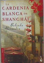 La gardenia blanca de Shanghái | 153335 | Alexandra, Belinda