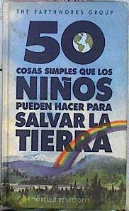 50 Cosas Simples Que Los Niños Pueden Hacer Para Salvar La Tierra | 61583 | The Earthworks Group/Michele Montez ( Ilustrador)/Diana Trujillo ( Traductor)