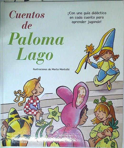 Cuentos de Paloma Lago ( Con una guia didactica en cada cuento para aprender jugando) | 125164 | Lago, Paloma/Marta Montaña ( Ilustraciones)