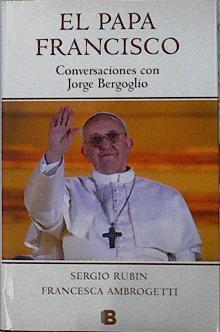 Papa Francisco : conversaciones con Jorge Bergoglio | 142430 | Rubín, Sergio/Ambrogetti, Francesca