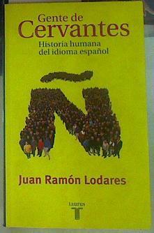 Gente de Cervantes, historia humana del idioma español | 128175 | Lodares Marrodán, Juan Ramón