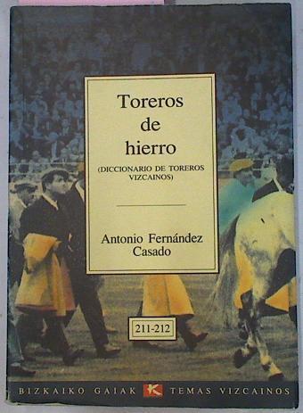 Toreros De Hierro ( Diccionario de toreros vizcainos) | 36316 | Antonio Fernández Casado
