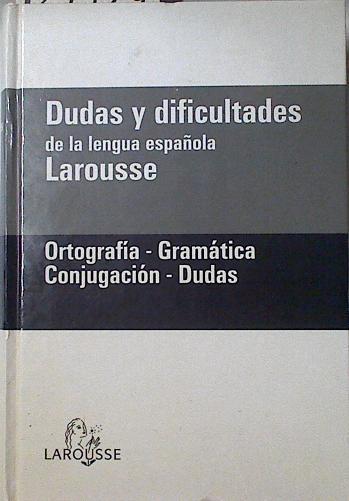 Dudas y dificultades de la lengua española. Ortografía-Gramática-Conjugación-Dudas | 124129 | Larousse