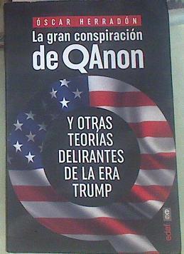 La gran conspiración de QAnon Y otras teorías delirantes de la era Trump | 155179 | Herradón Óscar