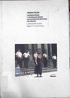 Orden fálico : androcentrismo y violencia de género en las prácticas artísticas del siglo XX | 144350 | Aliaga, Juan Vicente (1959-    )