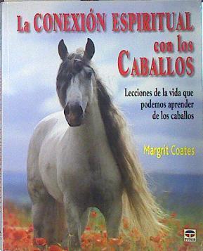 La conexión espiritual con los caballos. Lesiones de la vida que podemos aprender de los caballos | 140507 | Coates, Margrit
