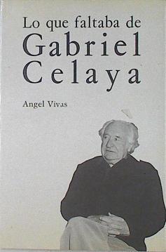 Lo que faltaba de Gabriel Celaya | 97421 | Vivas, Angel