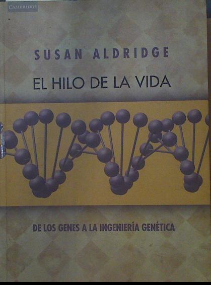 El hilo de la vida: de los genes a la ingeniería genética | 118591 | Aldridge, Susan
