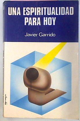 Una Espiritualidad Para Hoy | 16962 | Garrido Javier