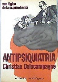 Antipsiquiatria Una Logica De La Esquizofrenia | 25716 | Delacampagne Christian