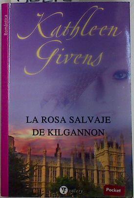 La rosa salvaje de kilgannon | 83272 | Givens Kathleen