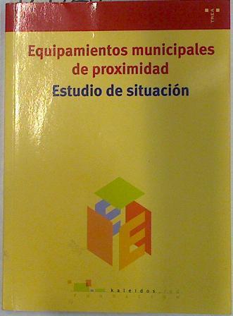 Estudio de situación: equipamientos municipales de proximidad | 129728 | Fundación Kaleidós
