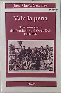 Vale la pena Tres años cerca del Fundador del Opus Dei: 1939-1942 | 136630 | Casciaro Ramírez, José María