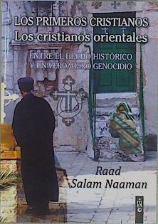 Los primeros cristianos. Los cristianos orientales Entre el hecho histórico y un verdadero genocidio | 152257 | Salam Naaman, Raad