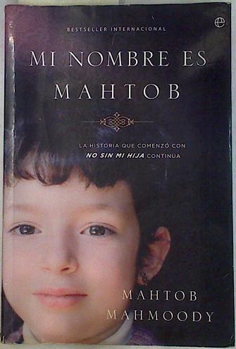"Mi nombre es Mahtob : la historia que comenzó con ""No sin mi hija"" continúa" | 130755 | MAHTOB MAHMOODY