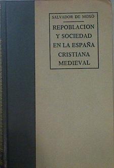 Repoblación y sociedad en la España cristiana medieval | 152073 | Moxó y Ortiz de Villajos, Salvador de