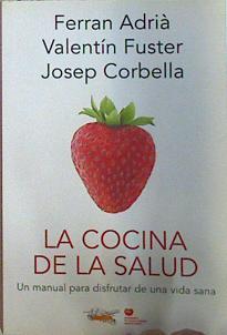 La Cocina de la Salud Un manual para disfrutar de una vida sana | 137455 | Adria, Ferran/Josep Corbella, Valentín Fuster