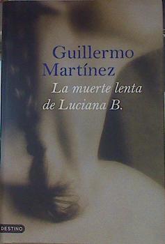 La muerte lenta de Luciana B. | 154464 | Martínez, Guillermo (1962- )