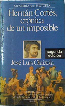 Hernán Cortés: crónica de un imposible | 125664 | Olaizola, José Luis