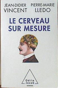 Le Cerveau sur mesure | 120588 | Vicent, Jean Didier/Lledo, Pierre Marie