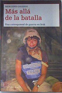 Más allá de la batalla: una corresponsal de guerra en Irak | 95767 | Gallego Bazán, Mercedes
