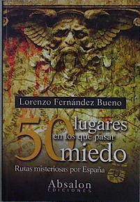 50 lugares en los que pasar miedo : rutas misteriosas por España | 146212 | Fernández Bueno, Lorenzo (1972- )