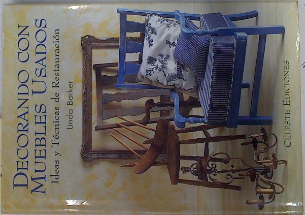 Decorando con muebles usados. Idesas y tecnicas de restauración | 132806 | Linda Barker